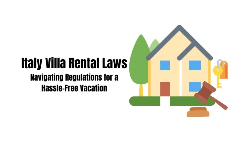 Italy Villa Rental Laws: Navigating Regulations for a Hassle-Free Vacation