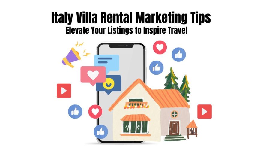 Italy Villa Rental Marketing Tips: Elevate Your Listings to Inspire Travel